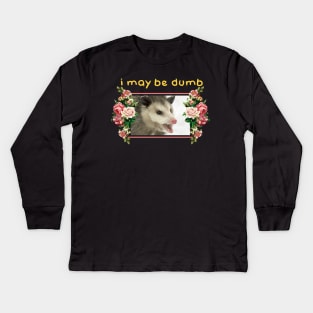 I may be dumb Opossum Kids Long Sleeve T-Shirt